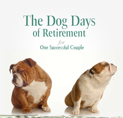 The Dog Days of Retirement for One (Too?) Successful Couple