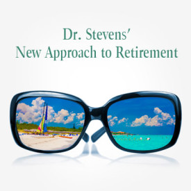 Dr. Steven’s New Approach to Retirement