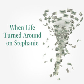 When Life Turned Around on Stephanie