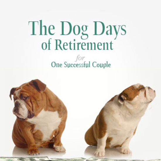 The Dog Days of Retirement for One (Too?) Successful Couple